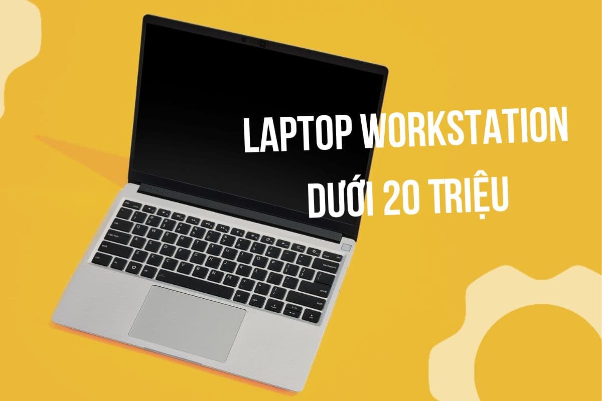 Top 5 Laptop workstation dưới 20 triệu dành cho sinh viên đồ họa và kỹ thuật 2025